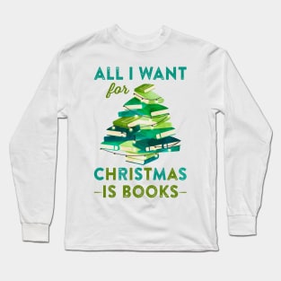 All I Want for Christmas Is Books Long Sleeve T-Shirt